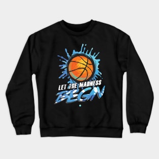 Let the Madness Begin - Funny Basketball Gift Crewneck Sweatshirt